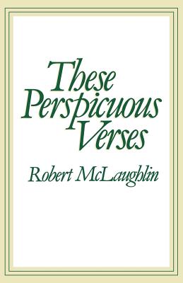 Coperta cărții 'These Perspicuous Verses - Robert Mc Laughlin'