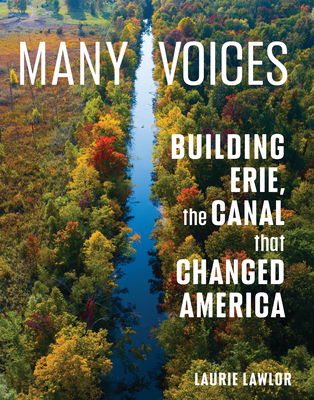 Many Voices: Building Erie, the Canal That Changed America - Laurie Lawlor