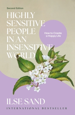 Highly Sensitive People in an Insensitive World, 2nd Edition: How to Create a Happy Life - Ilse Sand