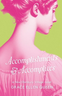 Accomplishments & Accomplices: A Regency Rom-Com - Grace Ellen Queen