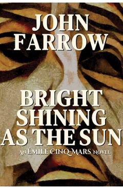 Coperta cărții 'Bright Shining as the Sun: An Émile Cinq-Mars Novel - John Farrow'