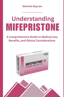 Understanding MIFEPRISTONE: A Comprehensive Guide to Medical Use, Benefits, and Ethical Considerations - Mehmet Bayram