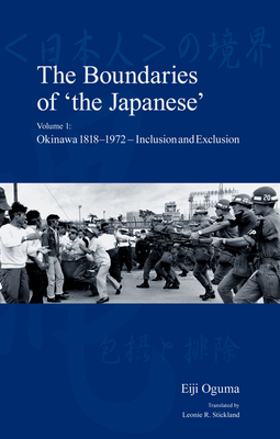 The Boundaries of 'the Japanese': Volume 1: Okinawa 1818-1972 - Inclusion and Exclusion - Leonie R. Stickland