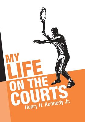 My Life on the Courts - Henry H. Kennedy