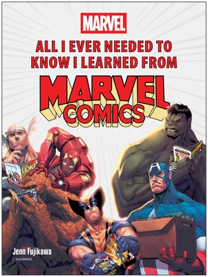 All I Ever Needed to Know I Learned from Marvel Comics - Jenn Fujikawa