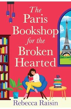 Coperta cărții 'The Paris Bookshop for the Broken-Hearted - Rebecca Raisin'