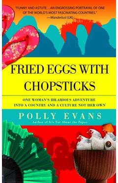 Coperta cărții 'Fried Eggs with Chopsticks: One Woman's Hilarious Adventure into a Country and a Culture Not Her Own - Polly Evans'