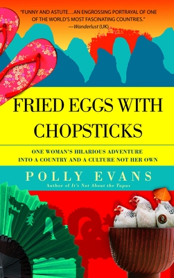Coperta cărții 'Fried Eggs with Chopsticks: One Woman's Hilarious Adventure into a Country and a Culture Not Her Own - Polly Evans'