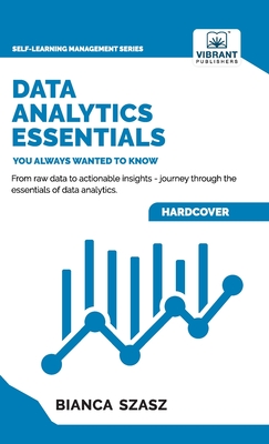 Data Analytics Essentials You Always Wanted To Know - Bianca Szasz
