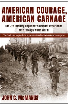 Poza produsului American Courage, American Carnage: The 7th Infantry Regiment's Combat Experience, 1812 Through World War II - John C. Mcmanus