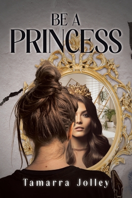 Be a Princess - Tamarra Jolley
