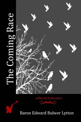 The Coming Race - Baron Edward Bulwer Lytton Lytton