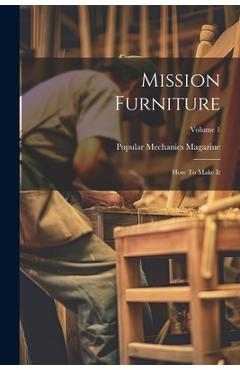 Coperta cărții 'Mission Furniture: How To Make It; Volume 1 - Popular Mechanics Magazine'