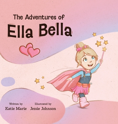 The Adventures of Ella Bella - Katie Marie Brown