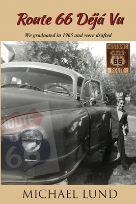 Route 66 Déjá Vu: We graduated in 1965 and were drafted - Michael Lund