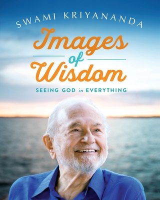 Images of Wisdom: Seeing God in Everything - Swami Kriyananda