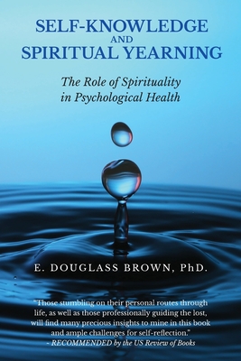 Self-Knowledge and Spiritual Yearning: The Role of Spirituality in Psychological Health - E. Douglass Brown
