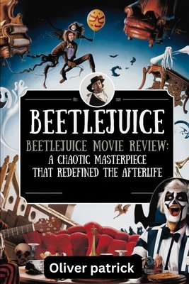 Beetlejuice Beetlejuice Movie Review: A Chaotic Masterpiece That Redefined the After life - Oliver Patrick