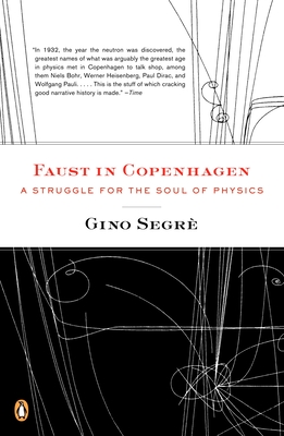 Faust in Copenhagen: A Struggle for the Soul of Physics - Gino Segre