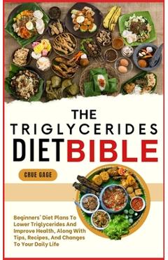 Coperta cărții 'The Triglycerides Diet Bible: Beginners' Diet Plans To Lower Triglycerides And Improve Health, Along With Tips,'