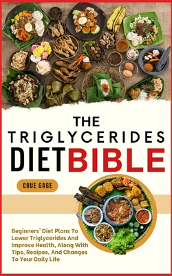Coperta cărții 'The Triglycerides Diet Bible: Beginners' Diet Plans To Lower Triglycerides And Improve Health, Along With Tips,'
