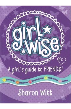 Coperta cărții 'Girl Wise: A Girls Guide to Friends - Sharon Witt'