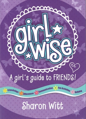 Coperta cărții 'Girl Wise: A Girls Guide to Friends - Sharon Witt'