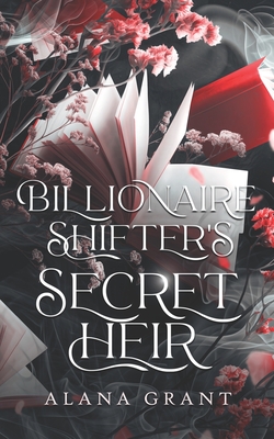 Billionaire Shifter's Secret Heir: An Off-Limits Secret Baby Paranormal Romance - Alana Grant