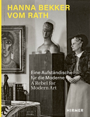 Hanna Bekker Vom Rath: A Rebel for Modern Art - Lisa Marei Schmidt