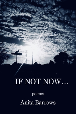 If Not Now ... - Anita Barrows