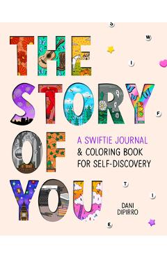 Poza produsului The Story of You: A Swiftie Journal & Coloring Book for Self-Discovery - Dani Dipirro