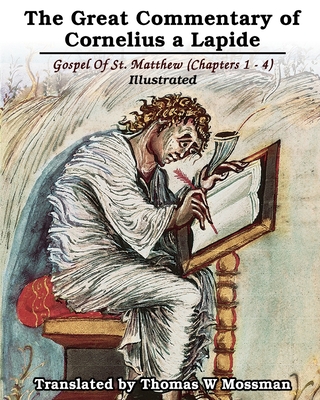 The Great Commentary Of Cornelius a Lapide: Gospel Of St. Matthew (Chapters 1 - 4): Illustrated - Cornelius A. Lapide