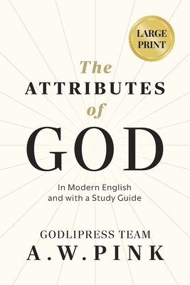 A. W. Pink's The Attributes of God: In Modern English and with a Study Guide -