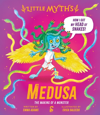 Little Myths Medusa: The Making of a Monster - Emma Adams