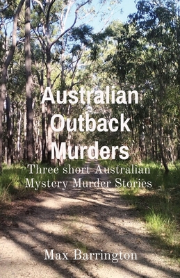 Australian Outback Murders: Three short Australian Mystery Murder Stories - Max Barrington