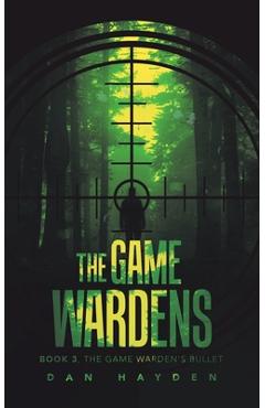 Coperta cărții 'The Game Wardens: Book 3, the Game Warden's Bullet - Dan Hayden'