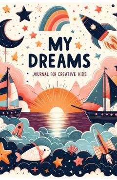 Poza produsului My Dreams: Journal for Creative Kids - 