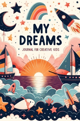My Dreams: Journal for Creative Kids - 