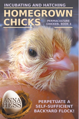 Incubating and Hatching Homegrown Chicks - Anna Hess