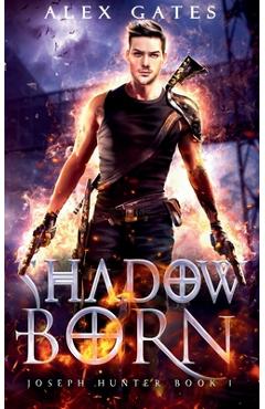 Coperta cărții 'Shadow Born: A Joseph Hunter Novel: Book 1 - Alex Gates'