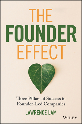 The Founder Effect: Three Pillars of Success in Founder-Led Companies - Lawrence Lam
