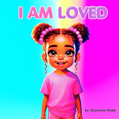 I Am Loved - Shantavia C. Webb