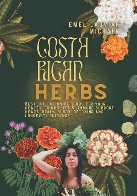 Costa Rican Herbs: Healthy Drinks - Tea, Juices, Skin, And Hair Health Guide - Emel Lauviah Michael