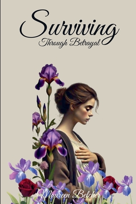 Surviving Through Betrayal - Maureen Belcher