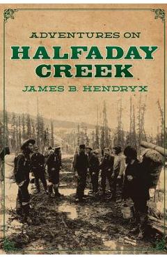 Coperta cărții 'Adventures on Halfaday Creek - James B. Hendryx'
