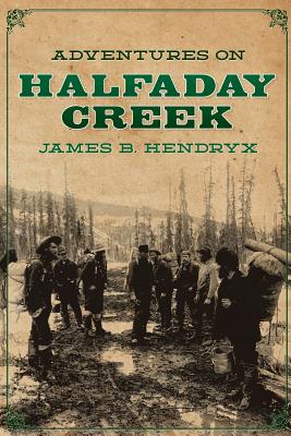 Adventures on Halfaday Creek - James B. Hendryx