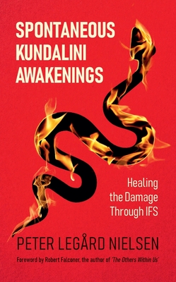 Spontaneous Kundalini Awakenings: Healing the Damage Through IFS - Peter Legård Nielsen