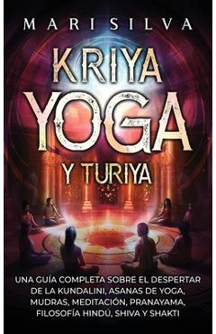 Coperta cărții 'Kriya Yoga y Turiya: Una guía completa sobre el despertar de la Kundalini, asanas de yoga, mudras, meditación,'