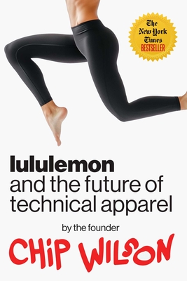 Lululemon and the Future of Technical Apparel - Chip Wilson