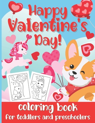 Happy Valentine's Day! Coloring Book for Toddlers and Preschoolers: Cute & Simple Coloring Pages for Kids Ages 2-5 (Animals, Hearts, Flowers, Bugs & M - Loulou Joy